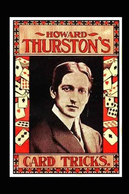 Howard Thurston's Card Tricks: Being a Fin de Siecle manual on the Art of Conjuring with Cards - Paperback