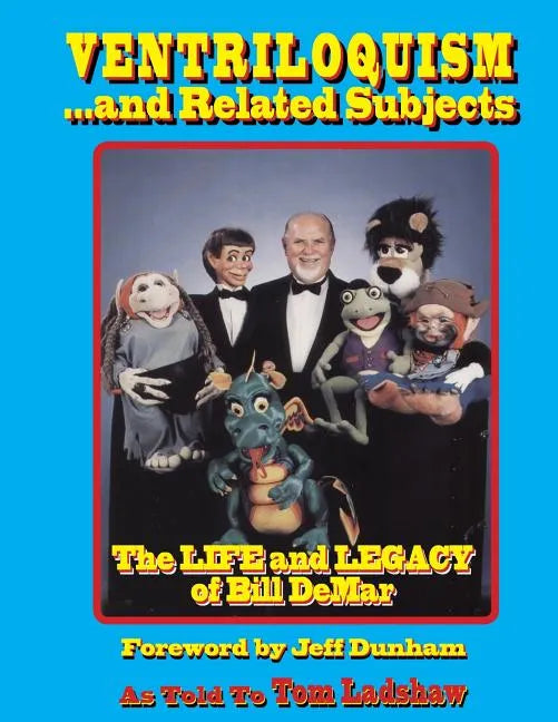 Ventriloquism... and Related Subjects: The Life and Legacy of Bill DeMar - Paperback