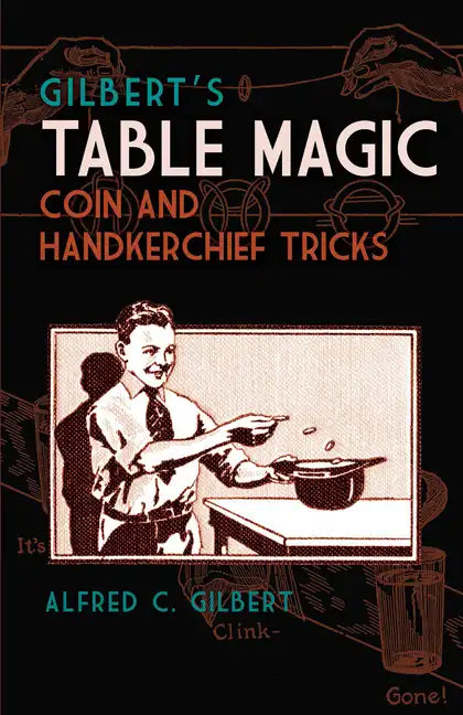 Gilbert's Table Magic: Coin and Handkerchief Tricks - Paperback - Big Tim's Magic Emporium