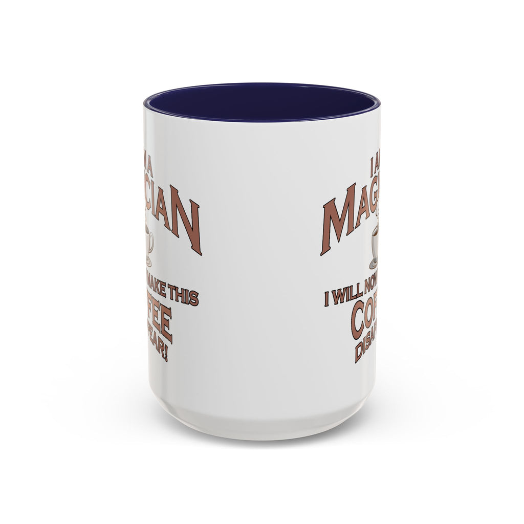Magician Coffee Mug — "I Am a Magician: I Will Now Make This Coffee Disappear" by Printify