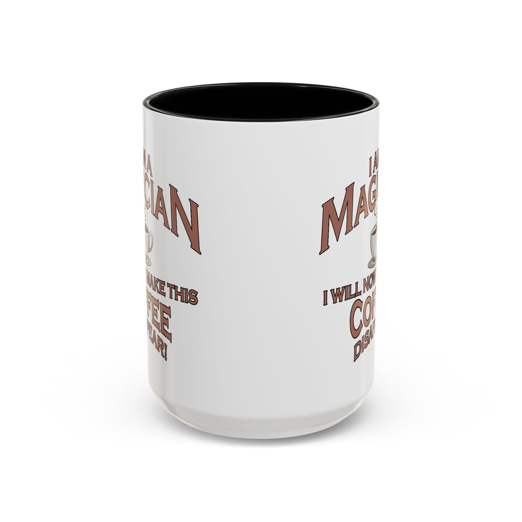 Magician Coffee Mug — "I Am a Magician: I Will Now Make This Coffee Disappear" by Printify