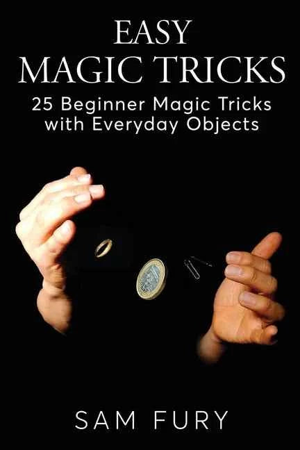 Easy Magic Tricks: 25 Beginner Magic Tricks with Everyday Objects - Paperback - Big Tim's Magic Emporium