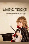 Magic Tricks for Kids: Step-By-Step Guide to Learning Magic - Paperback - Big Tim's Magic Emporium