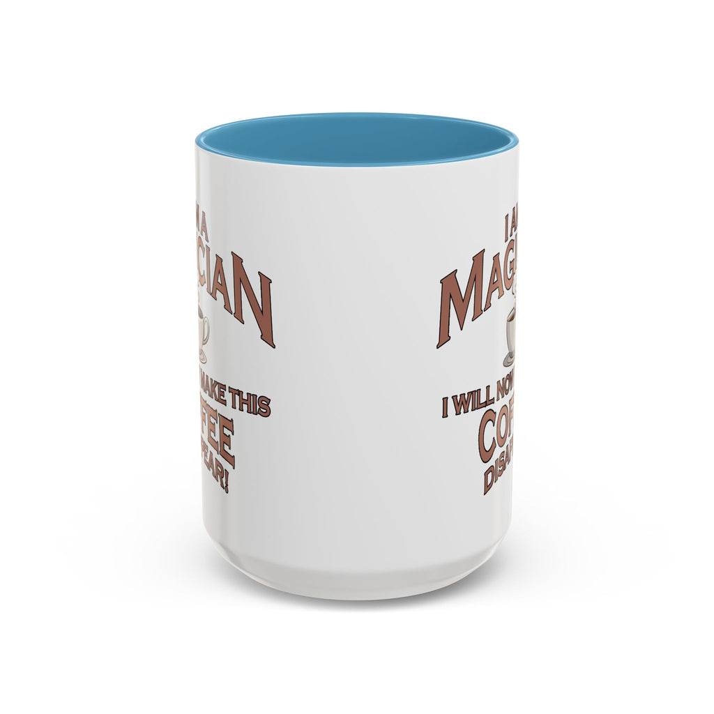 Magician Coffee Mug — "I Am a Magician: I Will Now Make This Coffee Disappear" by Printify