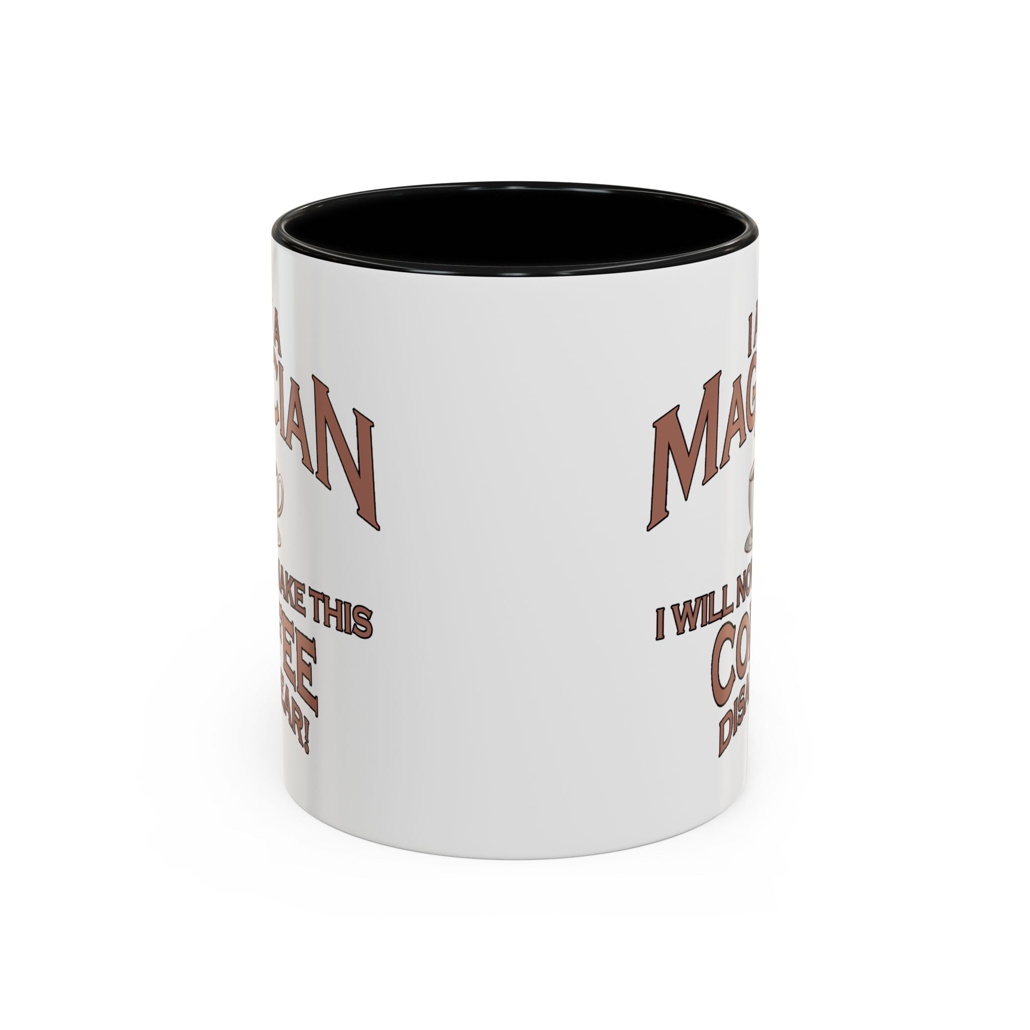 Magician Coffee Mug — "I Am a Magician: I Will Now Make This Coffee Disappear" by Printify