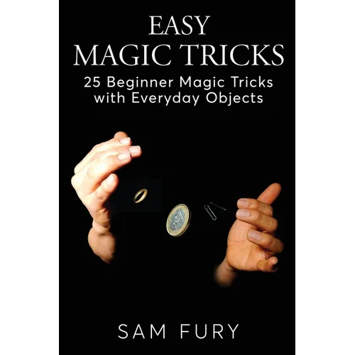 Easy Magic Tricks: 25 Beginner Magic Tricks with Everyday Objects - Paperback by Books by splitShops