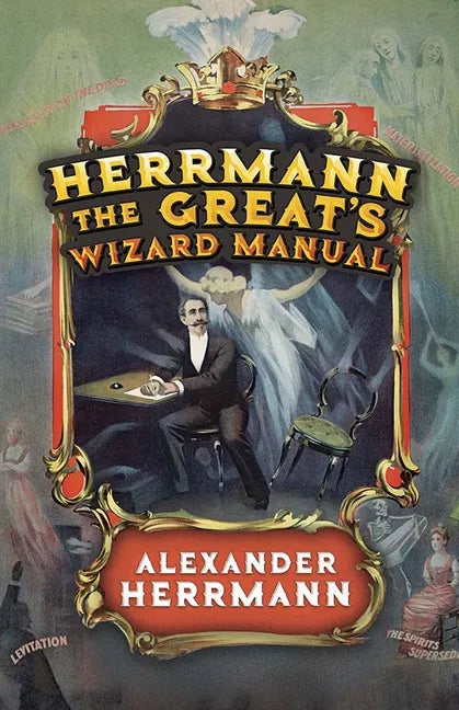 Herrmann the Great's Wizard Manual: From Sleight of Hand and Card Tricks to Coin Tricks, Stage Magic, and Mind Reading - Paperback - Big Tim's Magic Emporium
