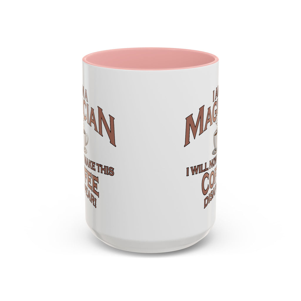 Magician Coffee Mug — "I Am a Magician: I Will Now Make This Coffee Disappear" by Printify