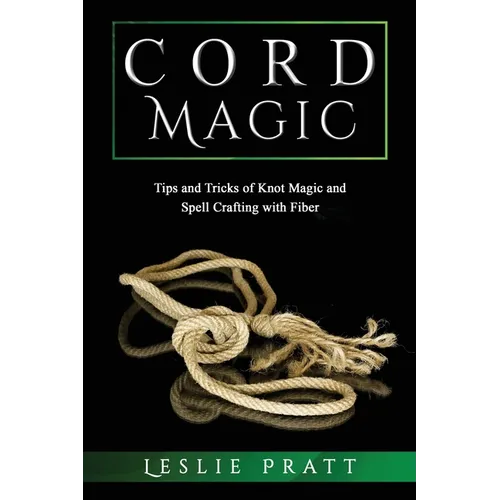 CORD Magic: Tips and Tricks of Knot Magic and Spell Crafting with Fiber - Paperback - Big Tim's Magic Emporium