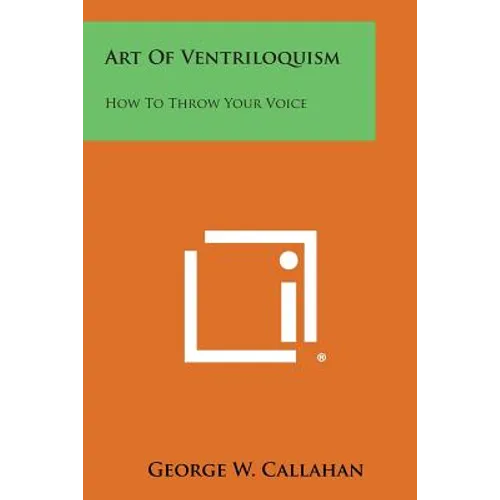 Art of Ventriloquism: How to Throw Your Voice - Paperback