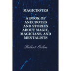 Magicdotes - A Book of Anecdotes and Stories about Magic, Magicians, and Mentalists - Hardcover