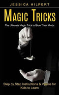 Ultimate Magic Tricks for Kids: Step-by-Step Instructions & Videos to Master Mind-Blowing Magic - Paperback - Big Tim's Magic Emporium