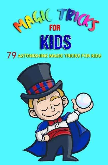 Magic Tricks for Kids: 79 Astonishing Illustrated Tricks in Paperback - Big Tim's Magic Emporium