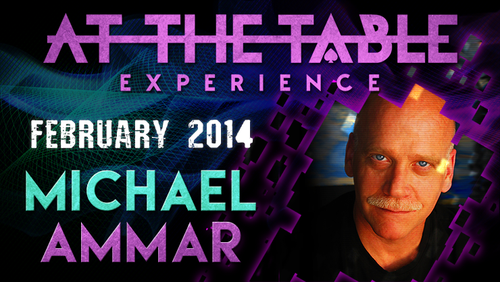 At The Table Live Lecture - Michael Ammar February 5th 2014 video DOWNLOAD by Murphy's Magic Supplies, Inc.