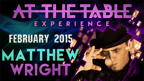 At The Table Live Lecture - Matthew Wright February 4th 2015 video DOWNLOAD by Murphy's Magic Supplies, Inc.