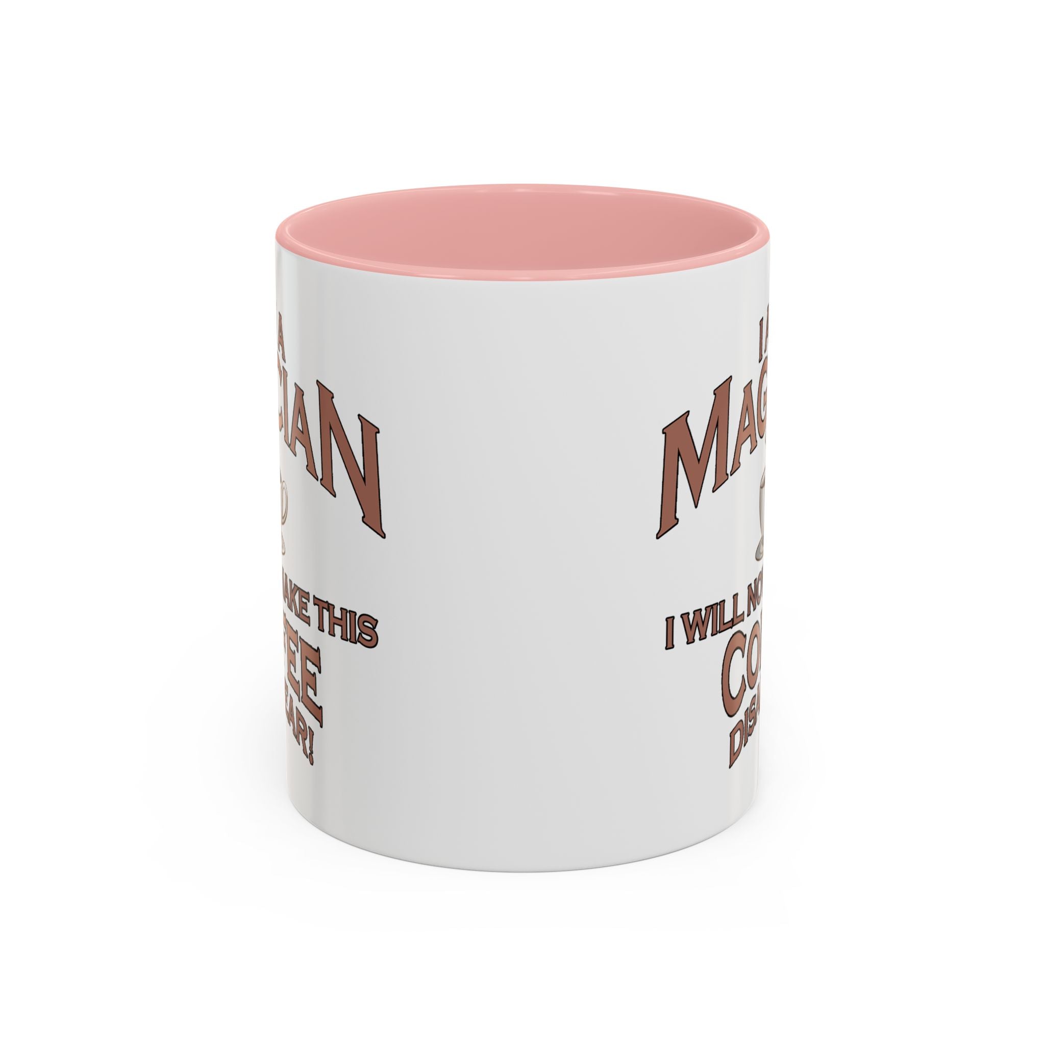 Magician Coffee Mug — "I Am a Magician: I Will Now Make This Coffee Disappear" by Printify