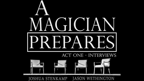 A Magician Prepares: Act One - Interviews by Joshua Stenkamp and Jason Wethington eBook DOWNLOAD by Murphy's Magic Supplies, Inc.