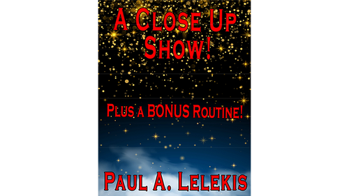 A CLOSE UP SHOW! by Paul A. Lelekis Mixed Media DOWNLOAD by Murphy's Magic Supplies, Inc.