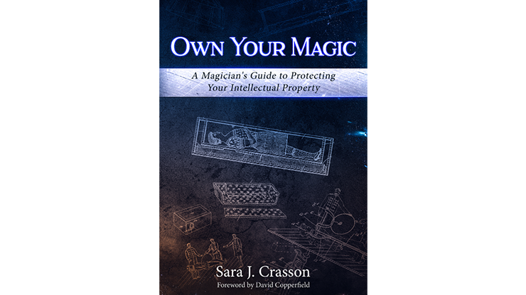 Own Your Magic: A Magician's Guide to Protecting Your Intellectual Property by Sara J. Crasson by Murphy's Magic Supplies, Inc.