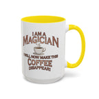 Magician Coffee Mug — "I Am a Magician: I Will Now Make This Coffee Disappear" by Printify