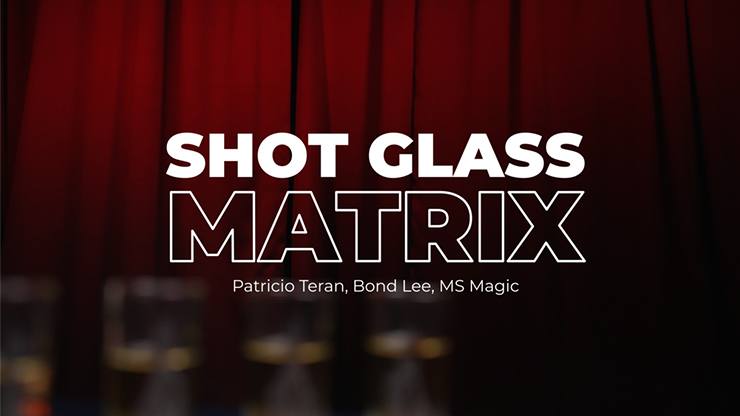 Shot Glass Matrix by Patricio, Bond Lee & MS Magic by Murphy's Magic Supplies, Inc.