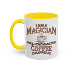 Magician Coffee Mug — "I Am a Magician: I Will Now Make This Coffee Disappear" by Printify