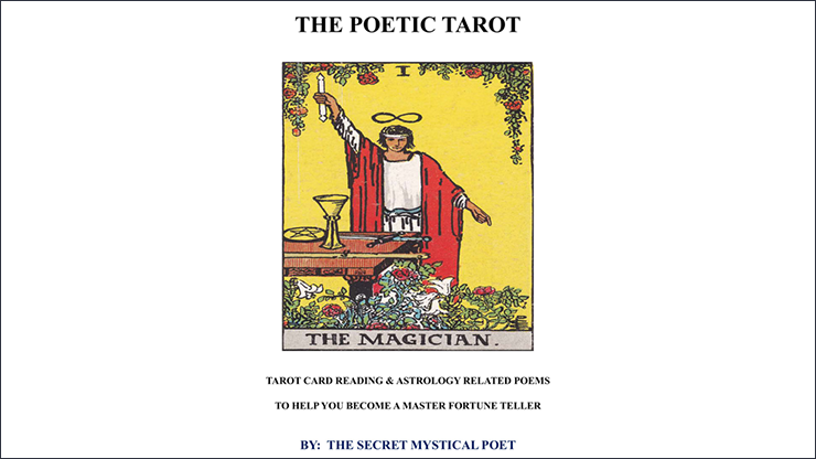 THE POETIC TAROT - Tarot Card Reading & Astrology Related Poemsto Help you become a Master Fortune Teller by The Secret Mystical Poet & Jonathan Royle - Mixed Media DOWNLOAD by Murphy's Magic Supplies, Inc.