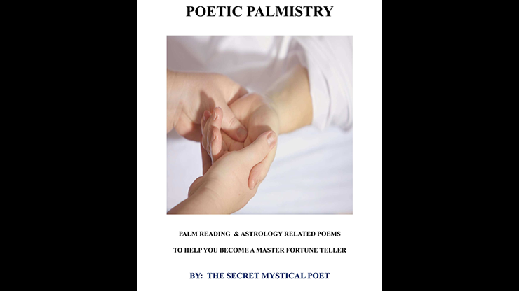 POETIC PALMISTRY - PALM READING & ASTROLOGY RELATED POEMS TO HELP YOU BECOME A MASTER FORTUNE TELLER by THE SECRET MYSTICAL POET & JONATHAN ROYLE - eBook DOWNLOAD by Murphy's Magic Supplies, Inc.