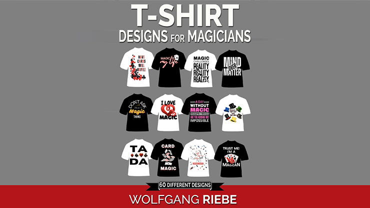 T Shirt Designs for Magicians by Wolfgang Riebe eBook by Murphy's Magic Supplies, Inc.
