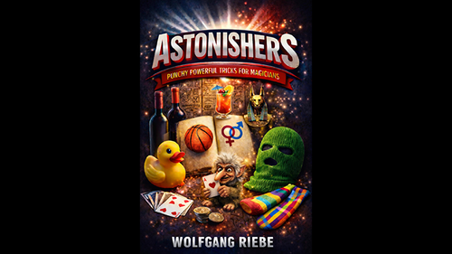 ASTONISHERS: Punchy, Powerful Tricks for Magicians by Wolfgang Riebe eBook DOWNLOAD by Murphy's Magic Supplies, Inc.