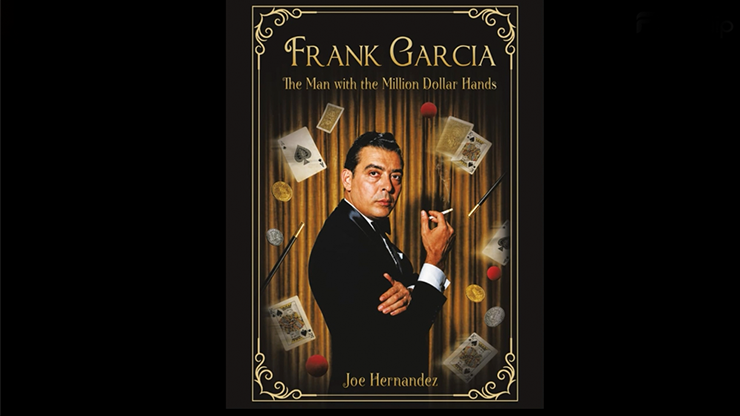 Frank Garcia: The Man with the Million Dollar Hands by Murphy's Magic Supplies, Inc.
