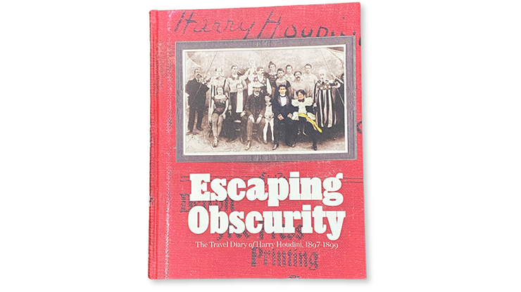 Escaping Obscurity - The Travel Diary of Harry Houdini 1897-1899 by Murphy's Magic Supplies, Inc.