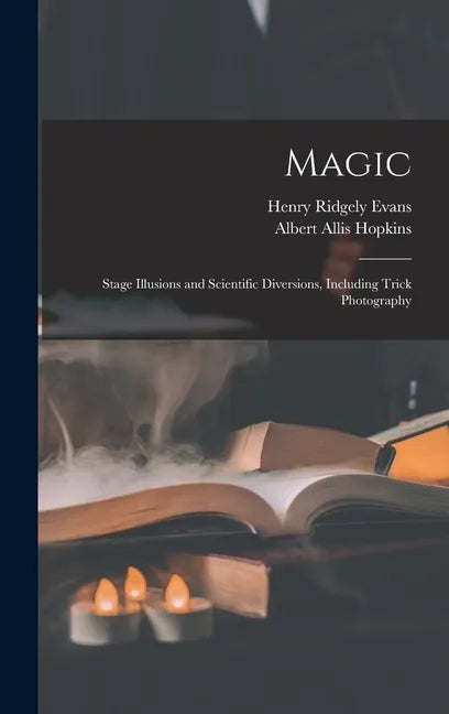 Magic: Stage Illusions and Scientific Diversions, Including Trick Photography - Hardcover - Big Tim's Magic Emporium