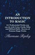 An Introduction to Magic - 141 Professional Tricks You Can Do with Coins, Cards, Silks and Billiard Balls - Secrets of Famous Stage Tricks - Paperback - Big Tim's Magic Emporium