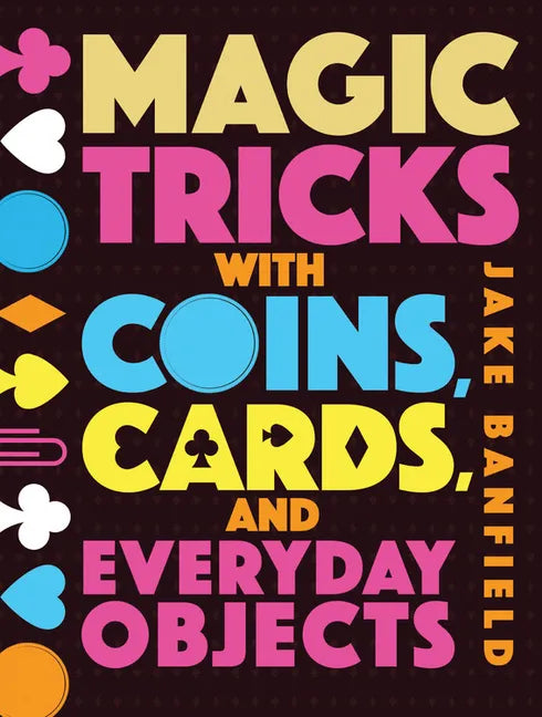 Magic Tricks with Coins, Cards, and Everyday Objects - Hardcover