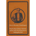 How to Become a Ventriloquist - Step by Step Guide to Ventriloquism, from Vocal Exercises to Making the Doll - Paperback by Books by splitShops