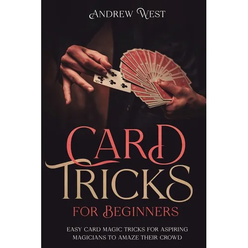 Card Tricks for Beginners: Easy Card Magic Tricks for Aspiring Magicians to Amaze Their Crowd - Paperback by Books by splitShops