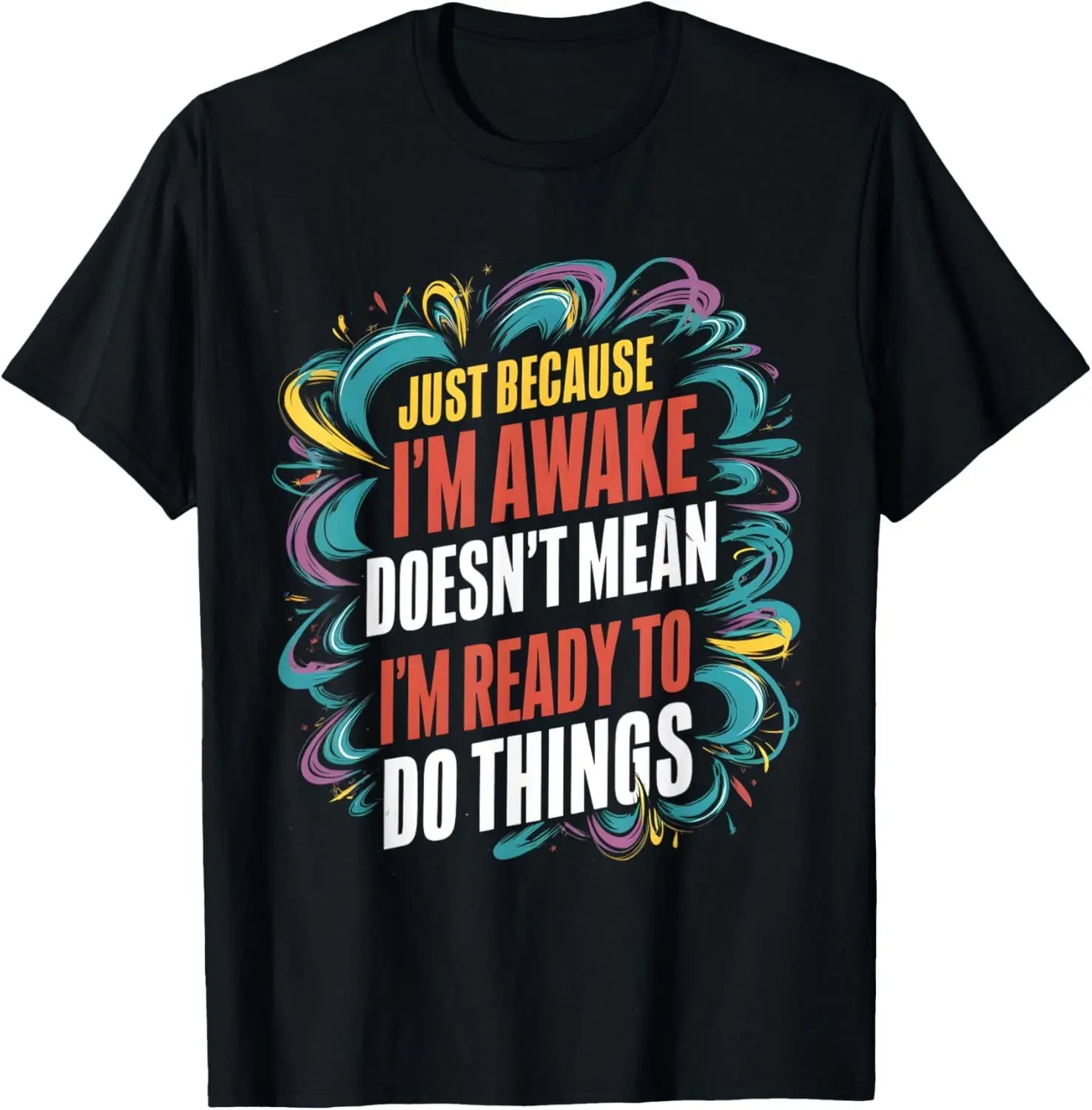 Funny Birthday Gift Just Because I'm Awake Tshirt for Tweens and Teens Men Clothing Custom Printed Streetwear Graphic T Shirts - Big Tim's Magic Emporium