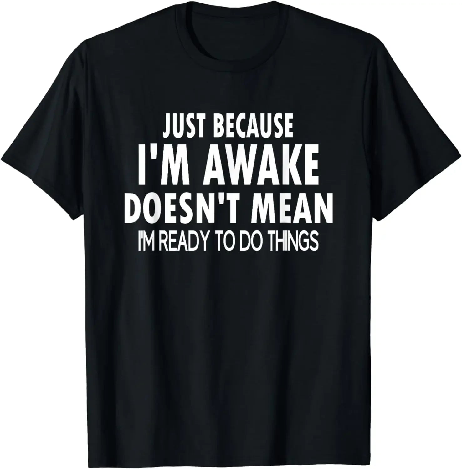 Funny Birthday Gift Just Because I'm Awake Tshirt for Tweens and Teens Men Clothing Custom Printed Streetwear Graphic T Shirts - Big Tim's Magic Emporium