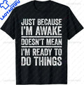 Funny Birthday Gift Just Because I'm Awake Tshirt for Tweens and Teens Men Clothing Custom Printed Streetwear Graphic T Shirts - Big Tim's Magic Emporium