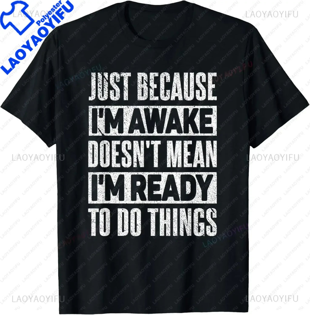 Funny Birthday Gift Just Because I'm Awake Tshirt for Tweens and Teens Men Clothing Custom Printed Streetwear Graphic T Shirts - Big Tim's Magic Emporium