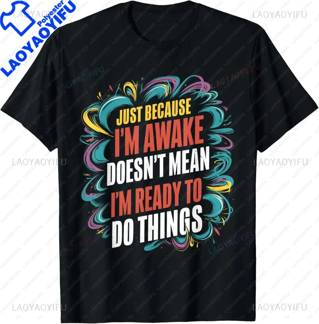 Funny Birthday Gift Just Because I'm Awake Tshirt for Tweens and Teens Men Clothing Custom Printed Streetwear Graphic T Shirts - Big Tim's Magic Emporium
