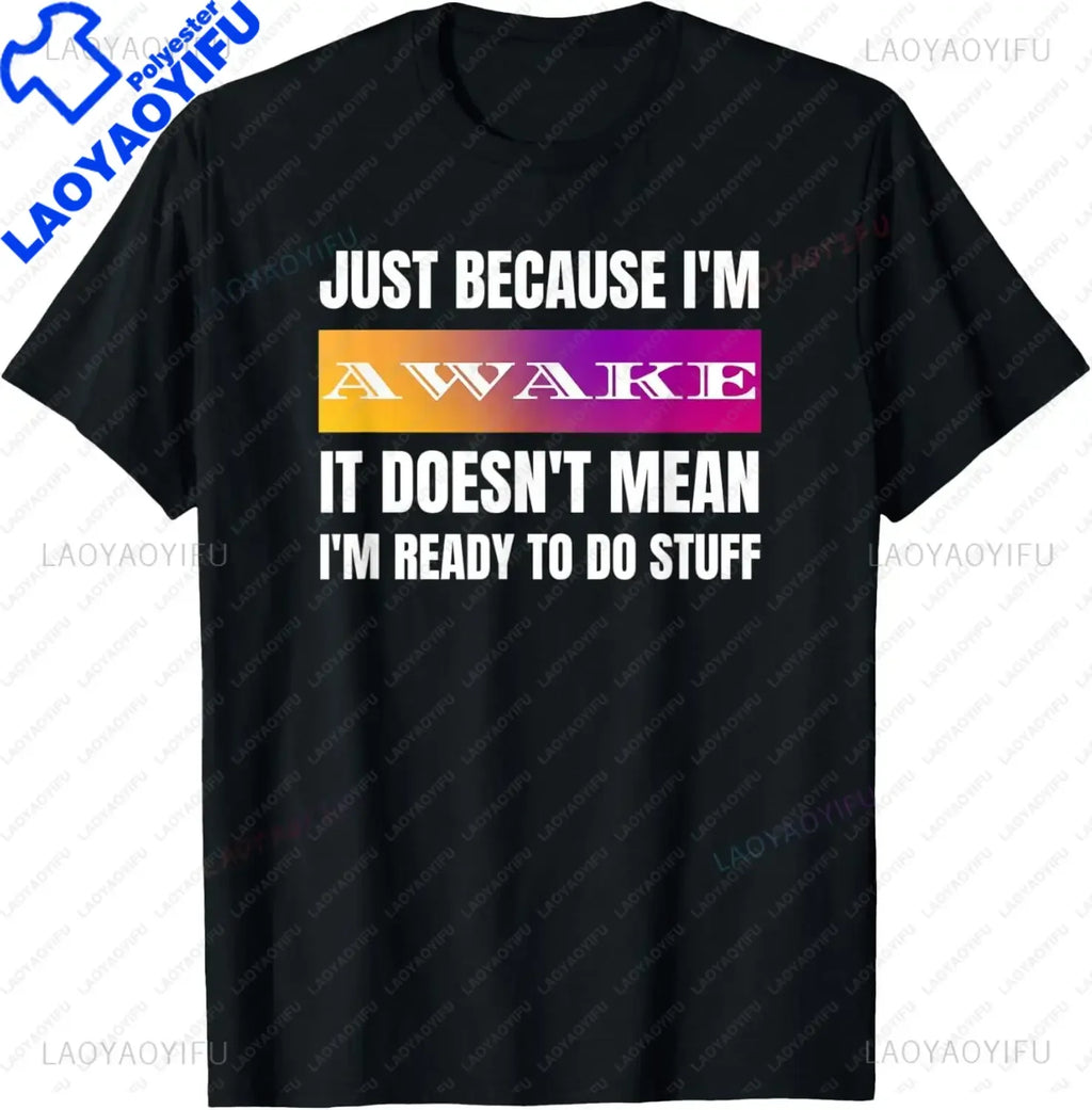 Funny Birthday Gift Just Because I'm Awake Tshirt for Tweens and Teens Men Clothing Custom Printed Streetwear Graphic T Shirts - Big Tim's Magic Emporium