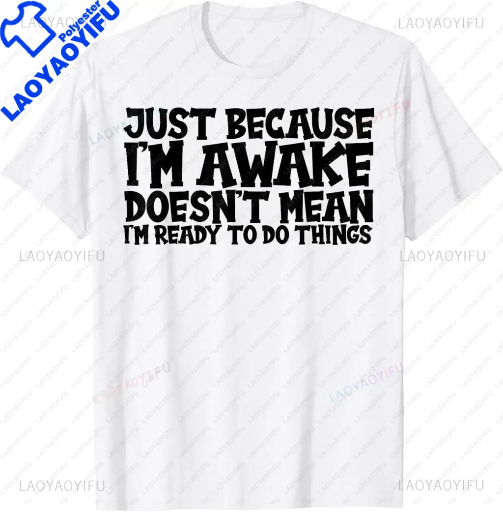Funny Birthday Gift Just Because I'm Awake Tshirt for Tweens and Teens Men Clothing Custom Printed Streetwear Graphic T Shirts - Big Tim's Magic Emporium