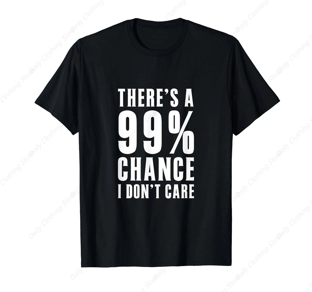 Humor Gift Ideas There‘S A 99 Percent Chance I Don’T Care T-Shirt Funny Graphic Clothing Gifts Short Sleeve Leisure Comfortabl - Big Tim's Magic Emporium
