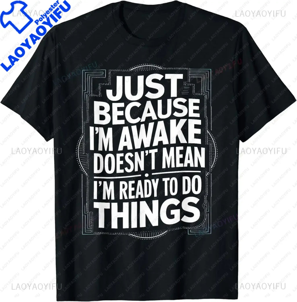 Funny Birthday Gift Just Because I'm Awake Tshirt for Tweens and Teens Men Clothing Custom Printed Streetwear Graphic T Shirts - Big Tim's Magic Emporium