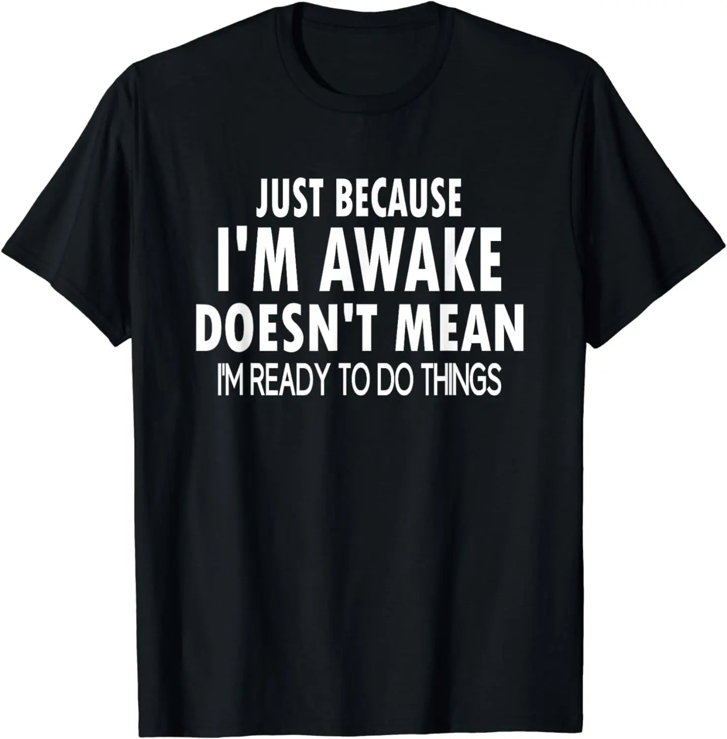 Funny Birthday Gift Just Because I'm Awake Tshirt for Tweens and Teens Men Clothing Custom Printed Streetwear Graphic T Shirts - Big Tim's Magic Emporium