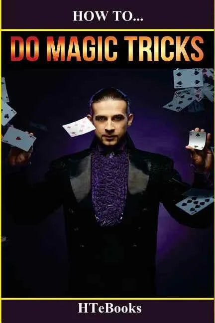 How to Do Magic Tricks: Your Essential Magic Tricks Guide - Paperback - Big Tim's Magic Emporium