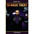How To Do Magic Tricks: Quick Start Guide - Paperback by Books by splitShops