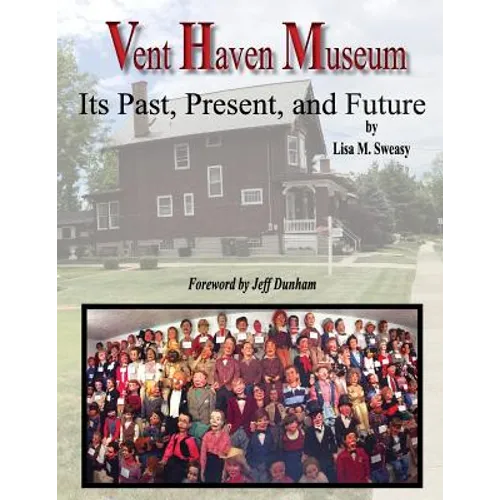 Vent Haven Museum: Its Past, Present, and Future - Paperback by Books by splitShops